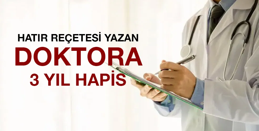 Hatır reçetesi yazan doktora 3 yıl hapis