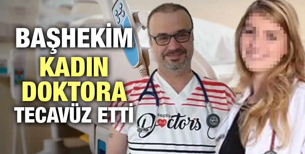 Başhekim kadın Doktora tecavüz etti