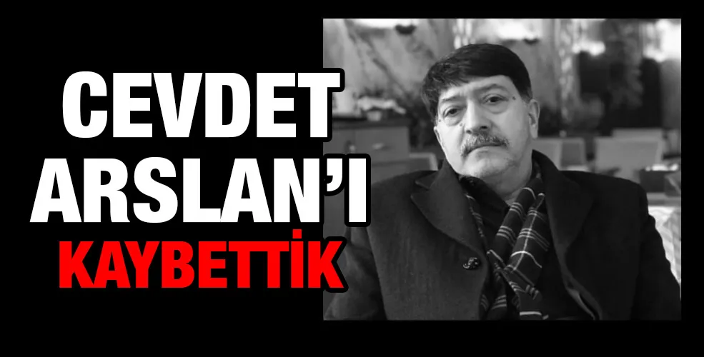 Cevdet Arslan’ı kaybettik 