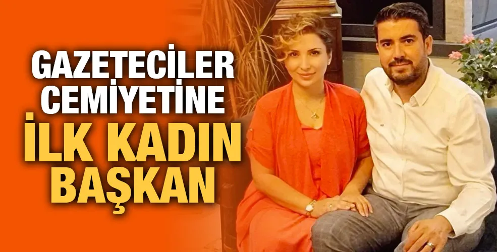 Gazeteciler cemiyetine ilk kadın Başkan