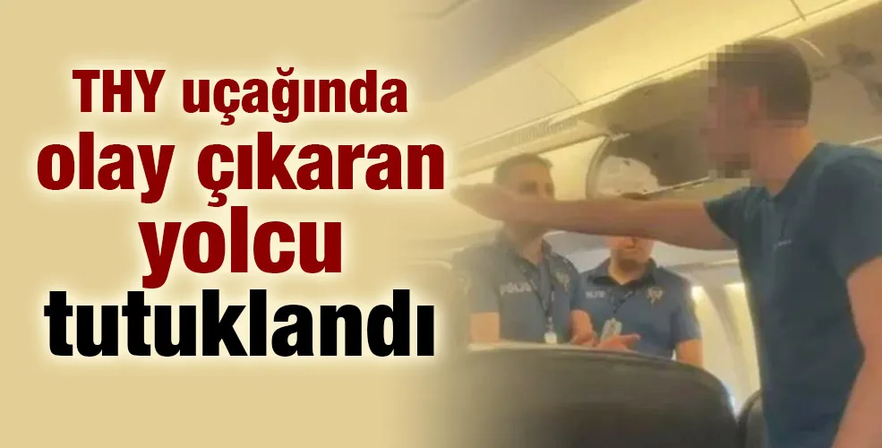 THY uçağında olay çıkaran yolcu tutuklandı