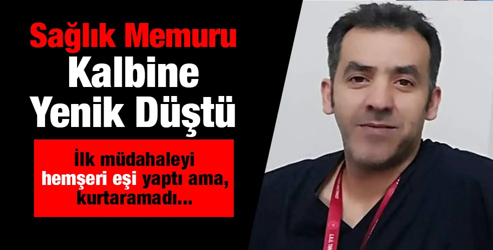 Sağlık Memuru Kalbine Yenik Düştü