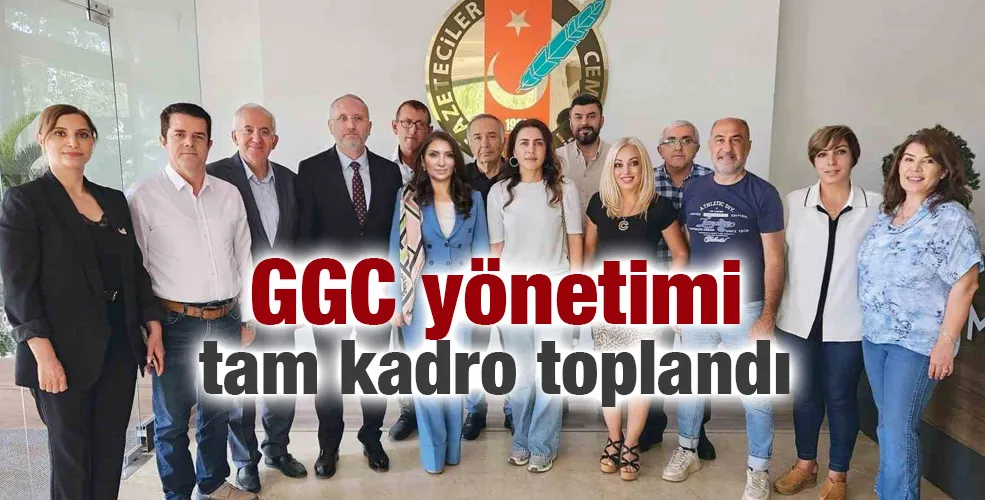 GGC yönetimi tam kadro toplandı