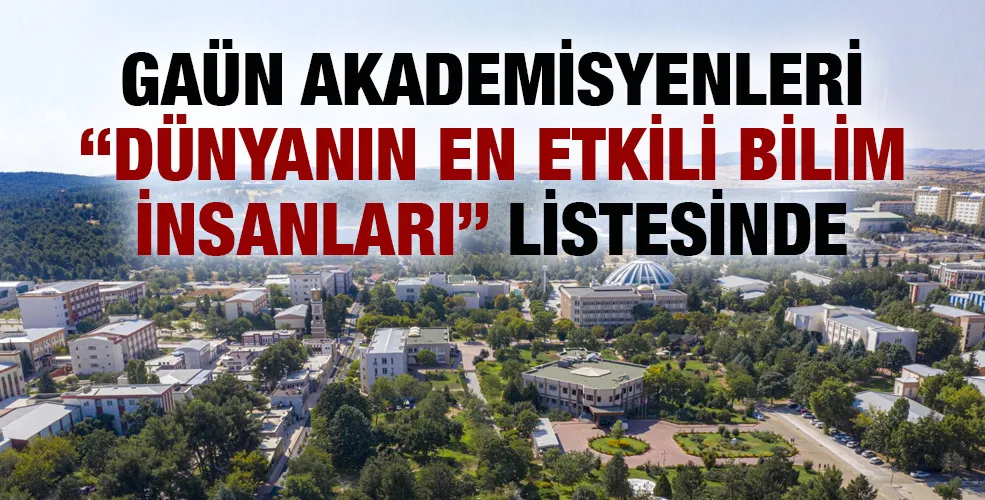 GAÜN AKADEMİSYENLERİ “DÜNYANIN EN ETKİLİ BİLİM İNSANLARI” LİSTESİNDE