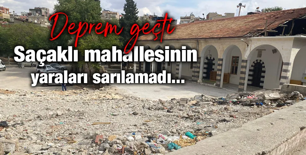 Deprem geçti! Saçaklı mahallesinin yaraları sarılamadı...