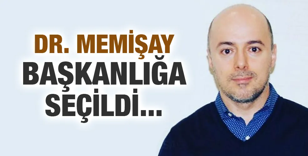 DR. MEMİŞAY BAŞKANLIĞA SEÇİLDİ...