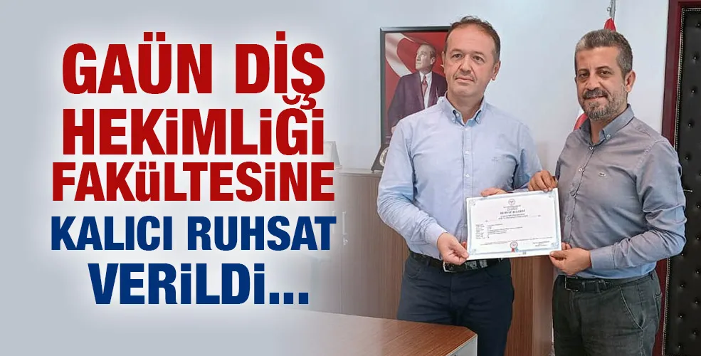 GAÜN DİŞ HEKİMLİĞİ FAKÜLTESİNE KALICI RUHSAT VERİLDİ