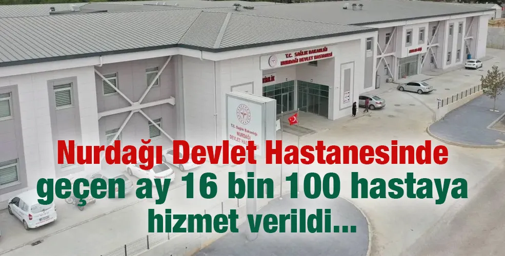 Nurdağı Devlet Hastanesinde geçen ay 16 bin 100 hastaya hizmet verildi