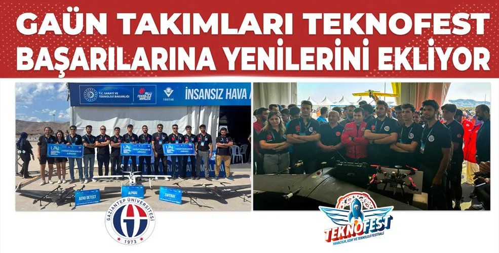 GAÜN TAKIMLARI TEKNOFEST BAŞARILARINA YENİLERİNİ EKLİYOR