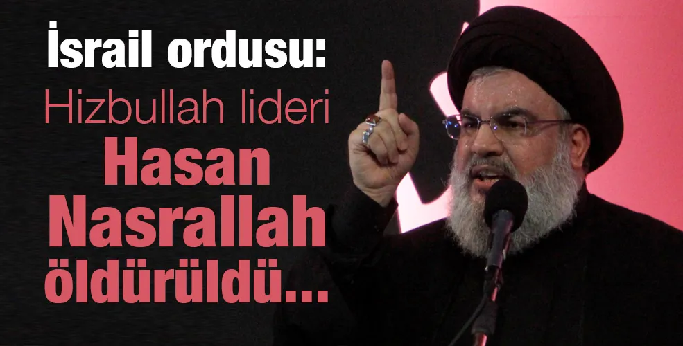 İsrail ordusu: Hizbullah lideri Hasan Nasrallah öldürüldü