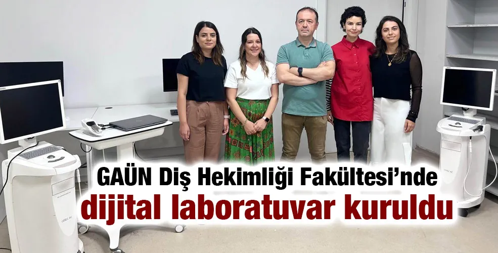 GAÜN DİŞ HEKİMLİĞİ FAKÜLTESİNDE DİJİTAL LABORATUVAR KURULDU