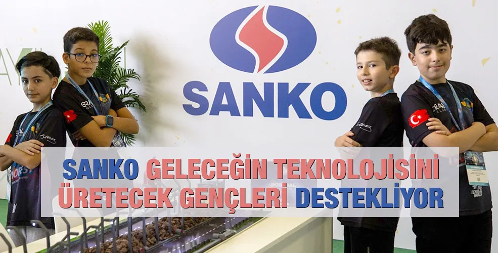 SANKO GELECEĞİN TEKNOLOJİSİNİ ÜRETECEK GENÇLERİ DESTEKLİYOR