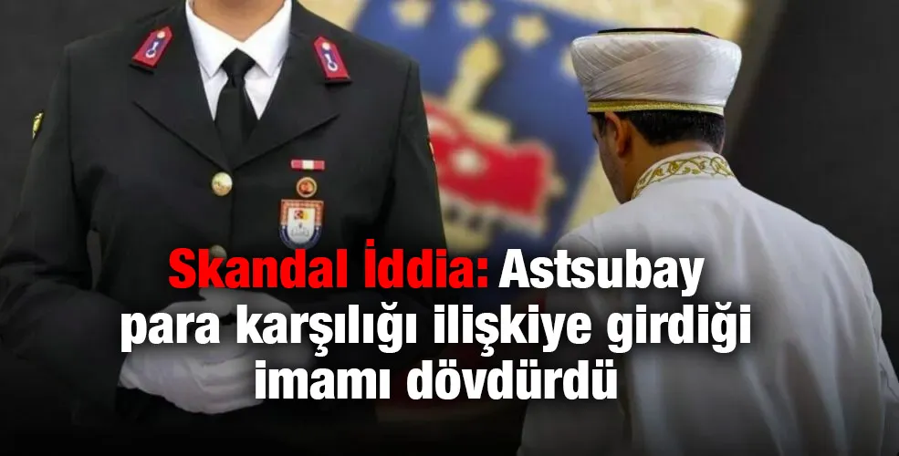 Skandal İddia: Astsubay para karşılığı ilişkiye girdiği imamı dövdürdü