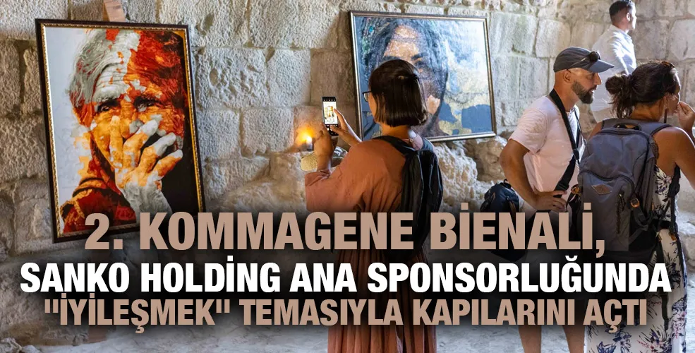 2. KOMMAGENE BİENALİ, SANKO HOLDİNG ANA SPONSORLUĞUNDA 