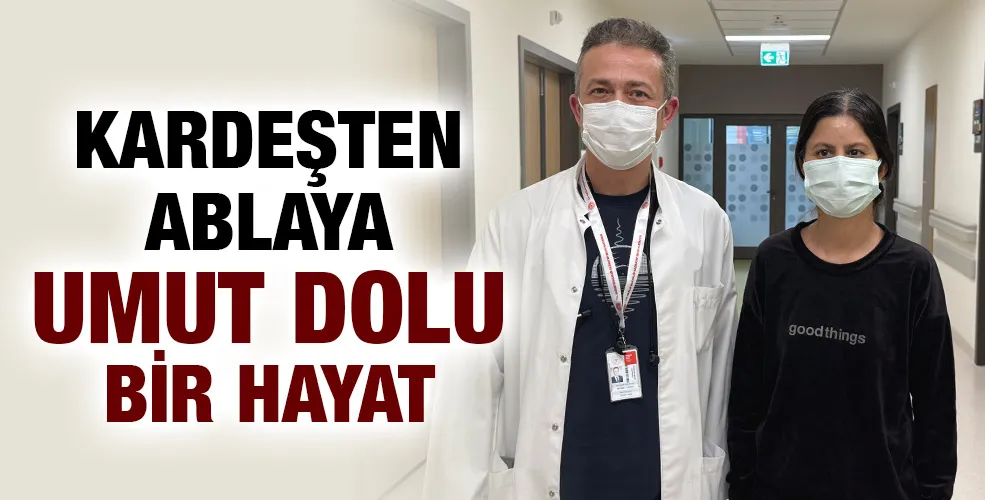 KARDEŞTEN ABLAYA UMUT DOLU BİR HAYAT