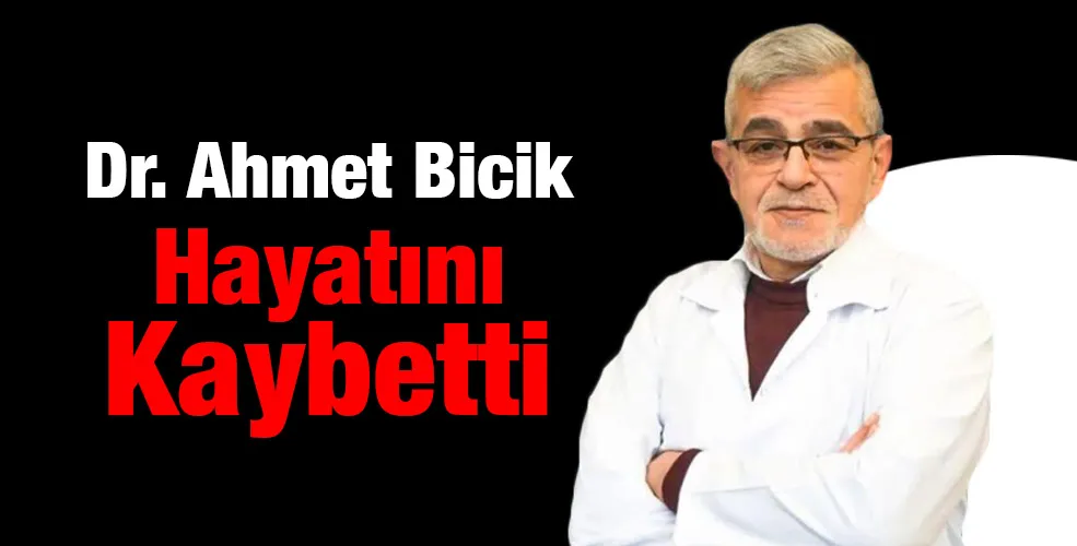 Dr. Ahmet Bicik Hayatını Kaybetti