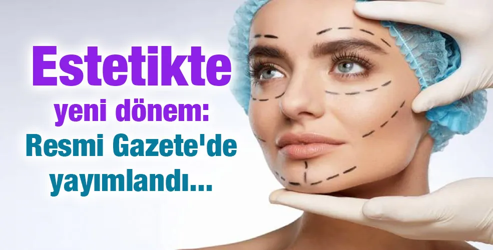 Estetikte yeni dönem: Resmi Gazete