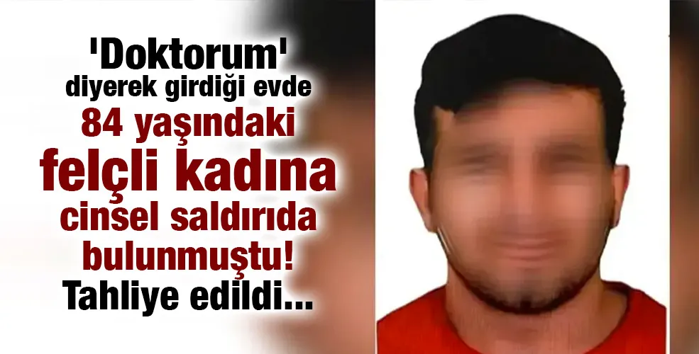 84 yaşındaki felçli kadına cinsel saldırıda bulunan sanığa tahliye!