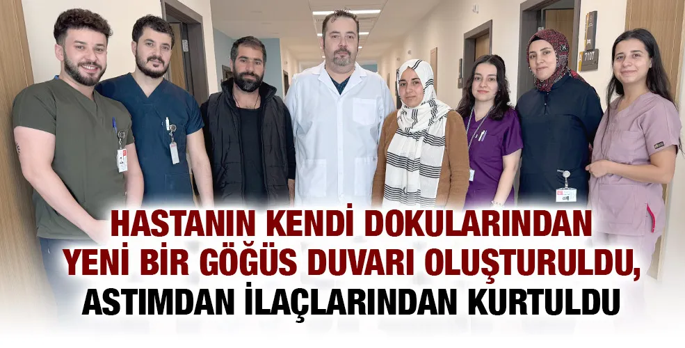 HASTANIN KENDİ DOKULARINDAN YENİ BİR GÖĞÜS DUVARI OLUŞTURULDU, ASTIMDAN İLAÇLARINDAN KURTULDU