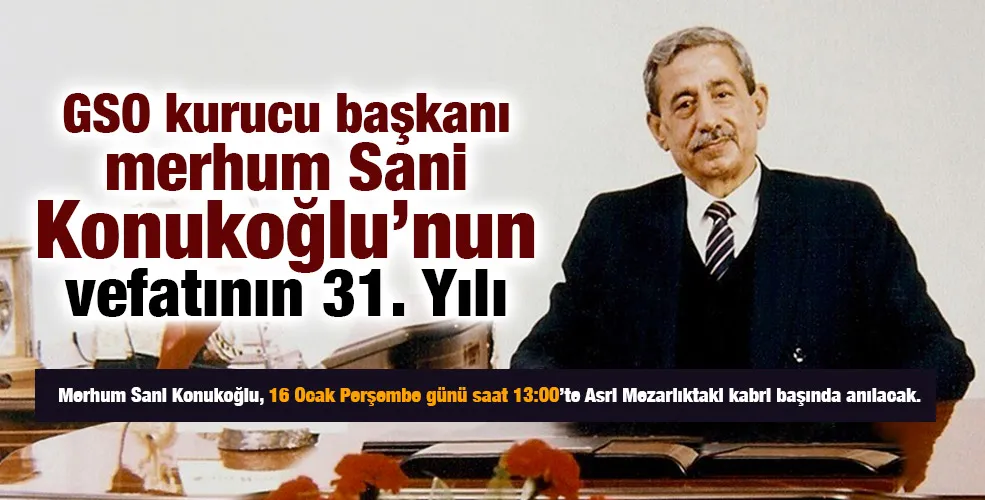 GSO kurucu başkanı merhum Sani Konukoğlu’nun vefatının 31. Yılı