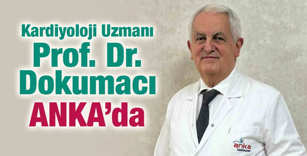 Kardiyoloji Uzmanı Prof. Dr. Dokumacı ANKA’da