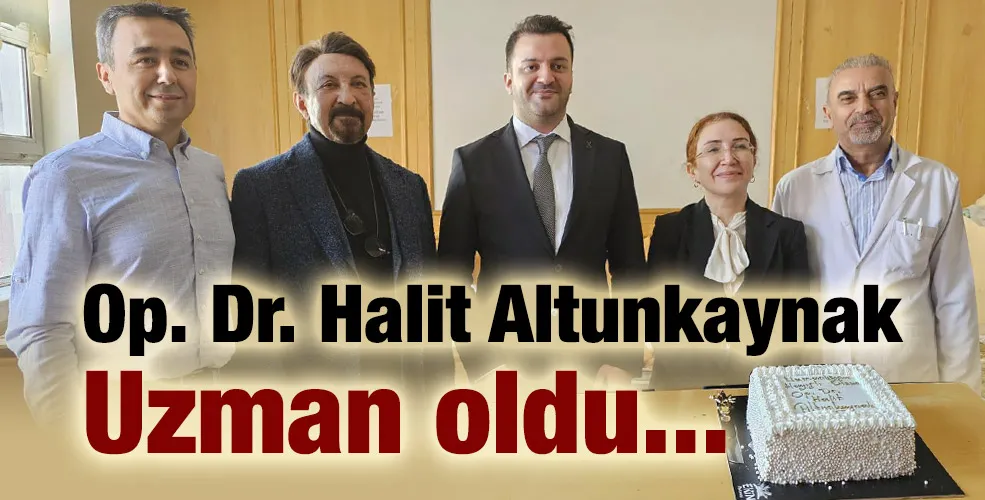 Op. Dr. Halit Altunkaynak uzman oldu...