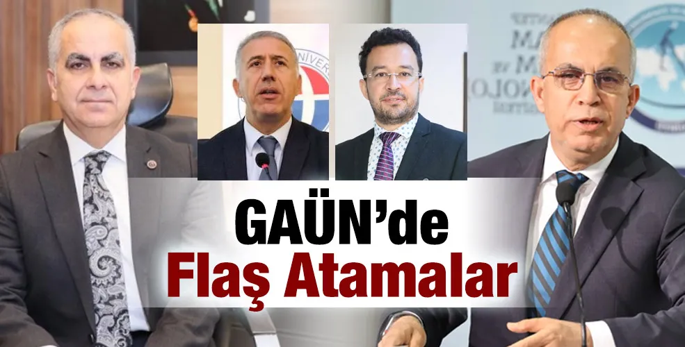 GAÜN’de  Flaş Atamalar