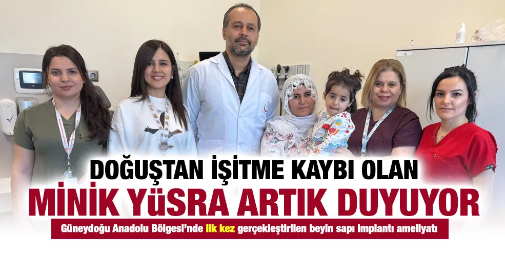 DOĞUŞTAN İŞİTME KAYBI OLAN MİNİK YÜSRA ARTIK DUYUYOR