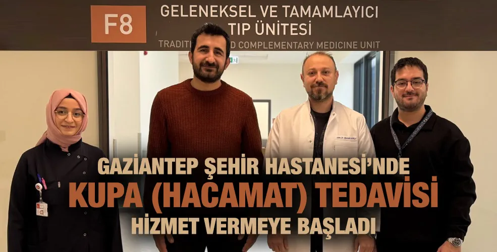 GAZİANTEP ŞEHİR HASTANESİ’NDE KUPA (HACAMAT) TEDAVİSİ HİZMET VERMEYE BAŞLADI