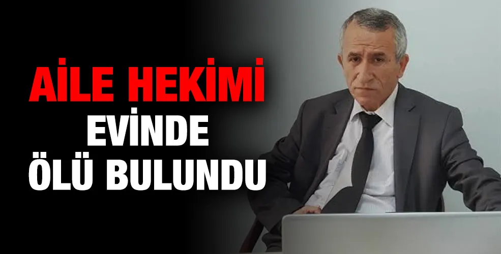 Aile hekimi evinde ölü bulundu!