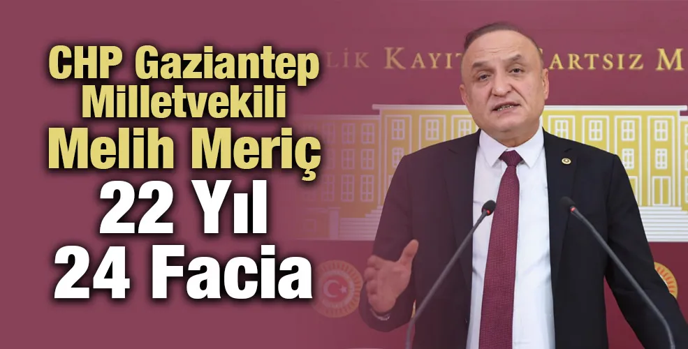 CHP Gaziantep Milletvekili Melih Meriç: