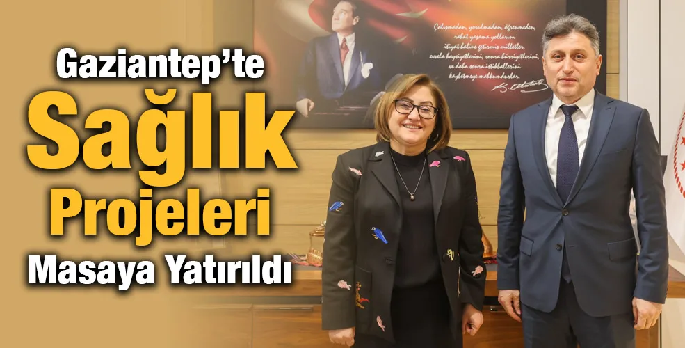 Gaziantep’te Sağlık Projeleri Masaya Yatırıldı