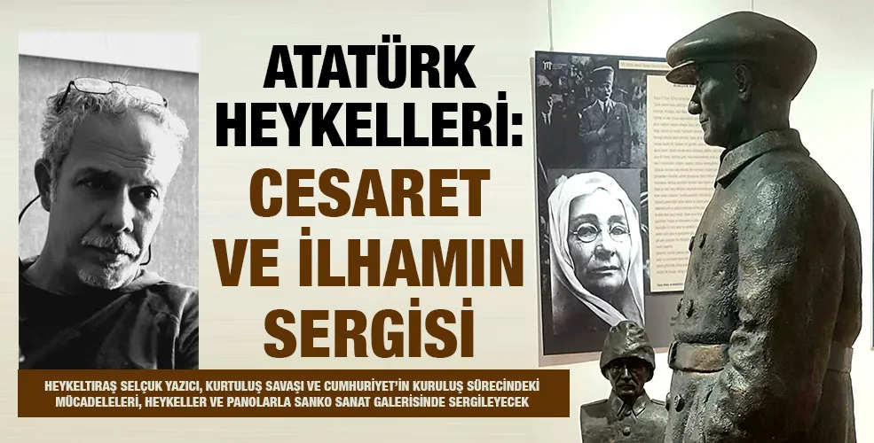 ATATÜRK HEYKELLERİ: CESARET VE İLHAMIN SERGİSİ