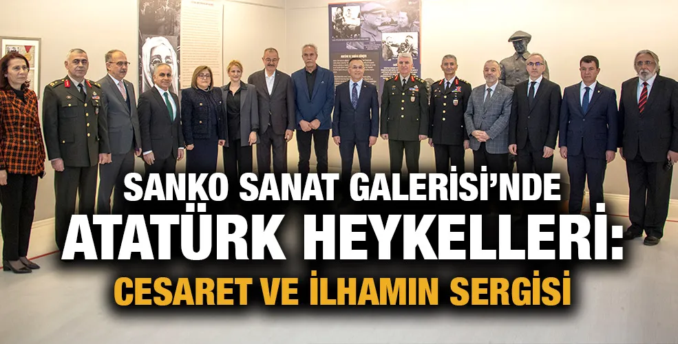 SANKO SANAT GALERİSİ’NDE ATATÜRK HEYKELLERİ: CESARET VE İLHAMIN SERGİSİ