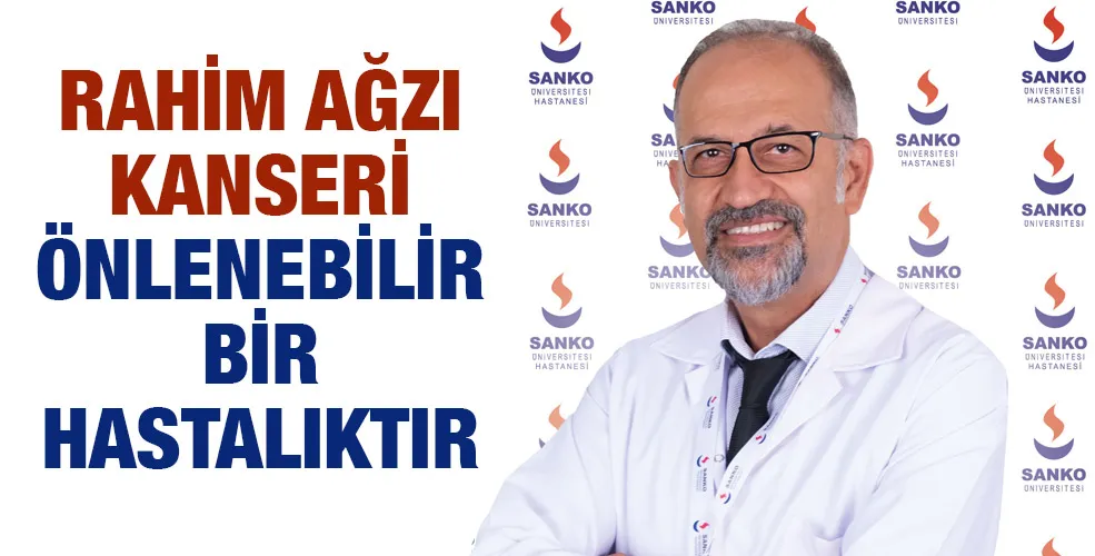 RAHİM AĞZI KANSERİ ÖNLENEBİLİR BİR HASTALIKTIR