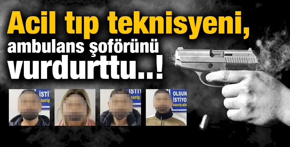 Acil tıp teknisyeni, ambulans şoförünü vurdurttu..!