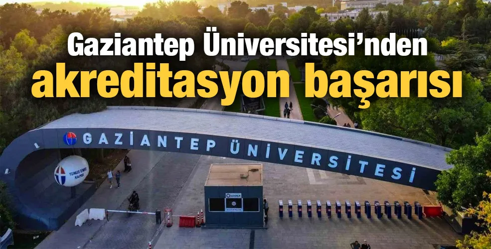 Gaziantep Üniversitesi’nden akreditasyon başarısı