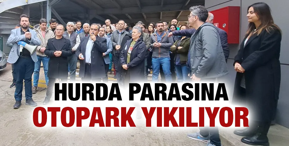 Hurda parasına otopark yıkılıyor !