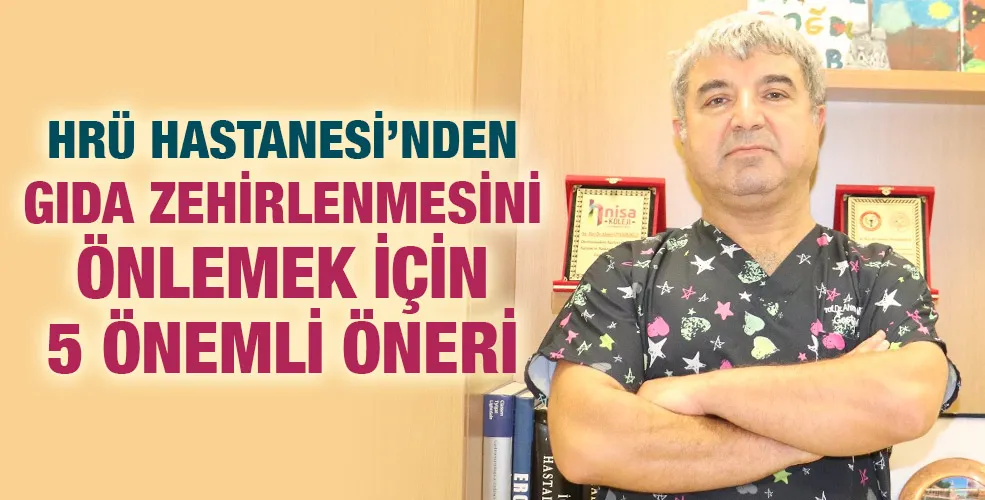HRÜ HASTANESİ’NDEN GIDA ZEHİRLENMESİNİ ÖNLEMEK İÇİN 5 ÖNEMLİ ÖNERİ
