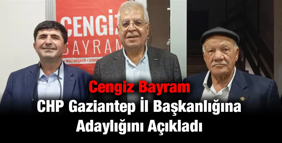 Cengiz Bayram CHP Gaziantep İl Başkanlığına Adaylığını Açıkladı