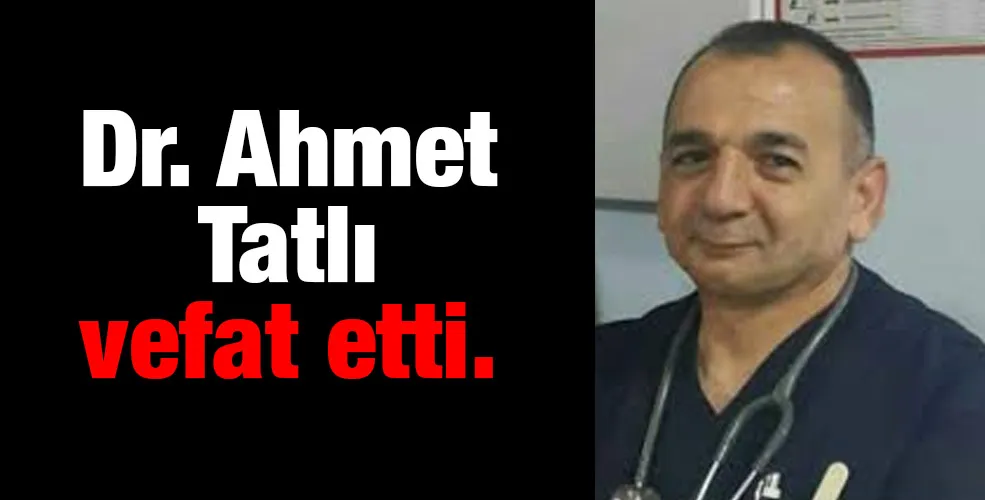 Dr. Ahmet Tatlı vefat etti 