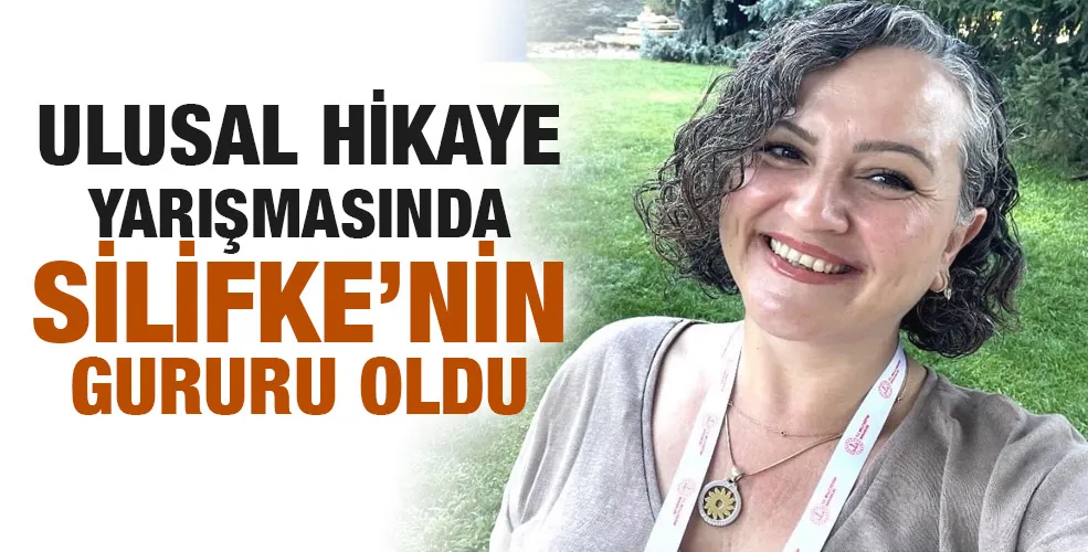 ULUSAL HİKAYE YARIŞMASINDA SİLİFKE’NİN GURURU OLDU
