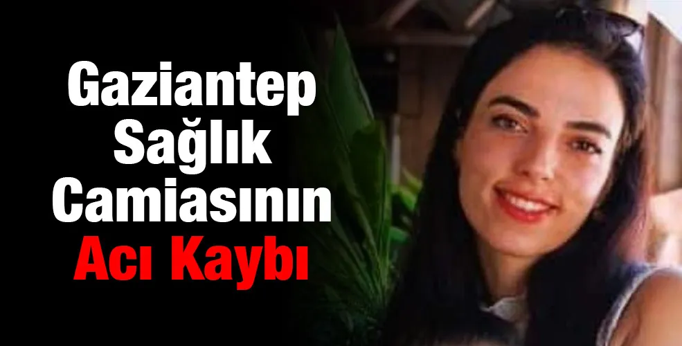 Gaziantep Sağlık Camiasının Acı Kaybı