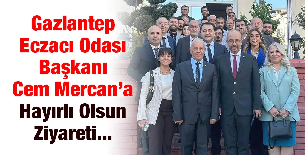 Gaziantep Eczacı Odası Başkanı Cem Mercan’a Hayırlı Olsun Ziyareti...