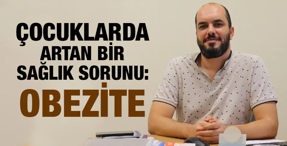 ÇOCUKLARDA ARTAN BİR SAĞLIK SORUNU: OBEZİTE