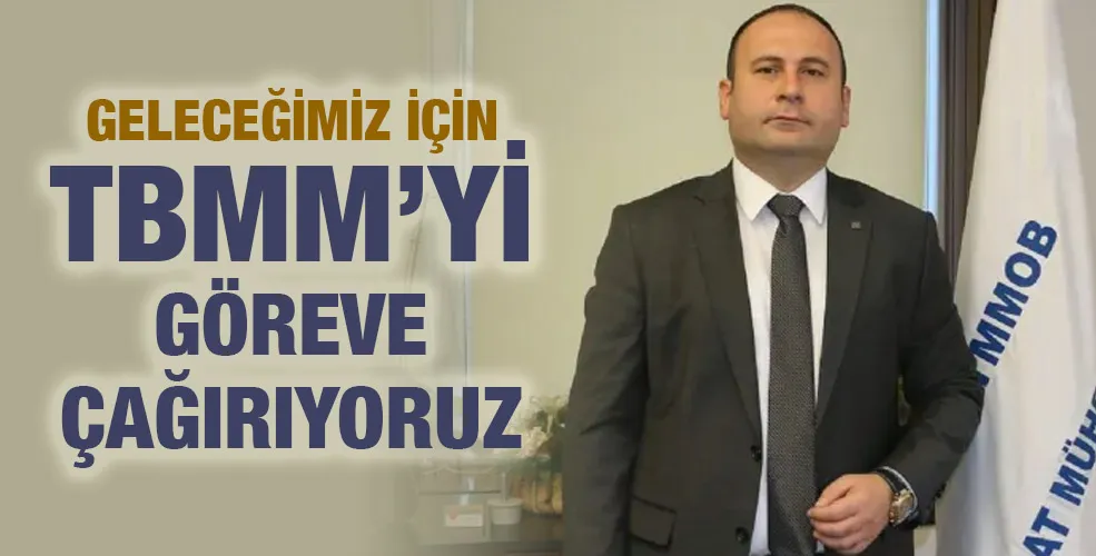 Geleceğimiz için TBMM’yi göreve çağırıyoruz