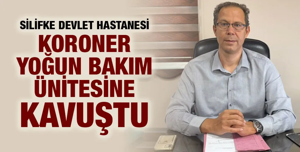 SİLİFKE DEVLET HASTANESİ KORONER YOĞUN BAKIM ÜNİTESİNE KAVUŞTU