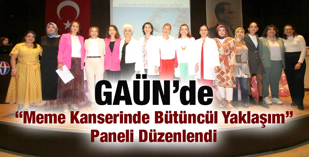 GAÜN’de “Meme Kanserinde Bütüncül Yaklaşım” Paneli Düzenlendi
