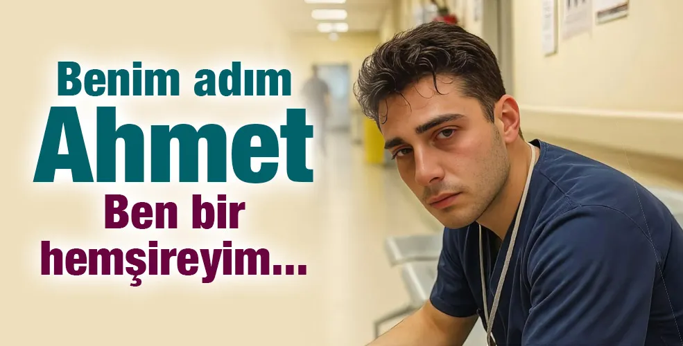 Benim adım Ahmet Ben bir hemşireyim