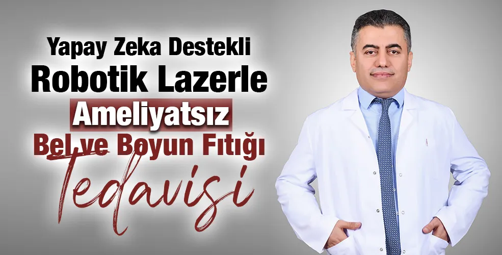 Yapay Zeka Destekli Robotik Lazerle Ameliyatsız Bel ve Boyun Fıtığı Tedavisi